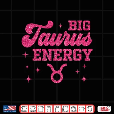Big Taurus Energy Women Girls Zodiac Sign Birthday Queen Shirt 4 Design Big Taurus Energy Women Girls Zodiac Sign Birthday Queen Shirt