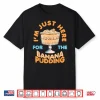 I’M Just Here For Banana Pudding Sweet Dessert Food Lover Shirt