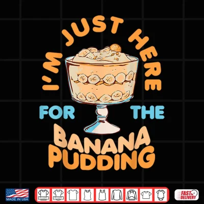 Design Im Just Here for Banana Pudding Sweet Dessert Food Lover Shirt