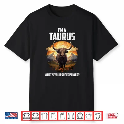 I’M A Taurus What’S Your Superpower Shirt