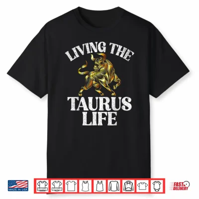 Living The Taurus Life Taurus Zodiac Shirt