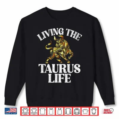 Sweatshirt Living the Taurus Life Taurus Zodiac Shirt