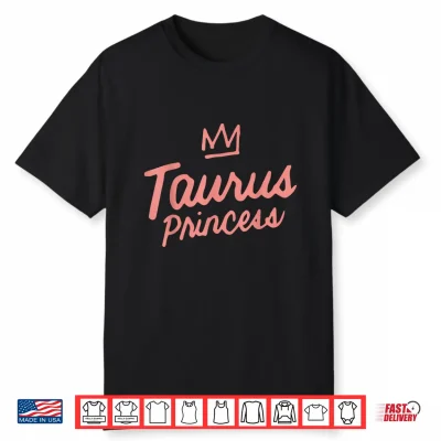 Taurus Princess Zodiac Horoscope Astrological Sign Birthday Shirt
