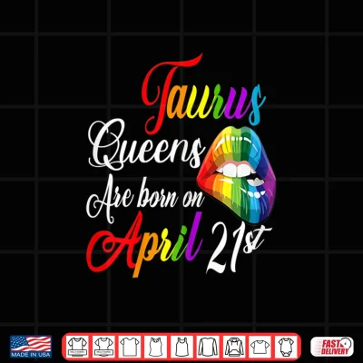 Design Womens Rainbow Queens are Born on April 21st Taurus Birthday Girl Shirt