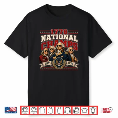 1776 National Champs Founding Fathers Funny 4Th Of July 250 Shirt