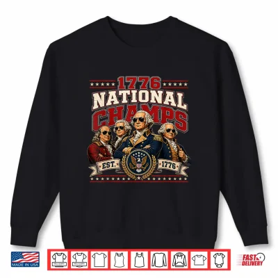 1776 National Champs Founding Fathers Funny 4Th Of July 250 Shirt 2 Sweatshirt 1776 National Champs Founding Fathers Funny 4th of July 250 Shirt
