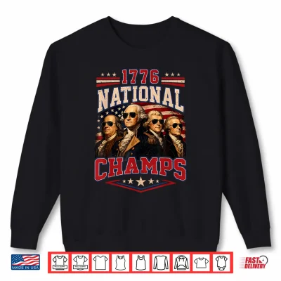 1776 National Champs Patriotic Funny 250 Years 4Th Of July Shirt 2 Sweatshirt 1776 National Champs Patriotic Funny 250 Years 4th of July Shirt