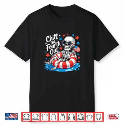 Chill The Fourth Out Skeleton Funny 4Th Of July Party Shirt