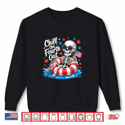 Sweatshirt Chill the Fourth Out Skeleton Funny 4th of July Party Shirt