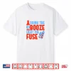 Drink The Booze Light The Fuse 4Th Of July Fireworks & Beer Shirt