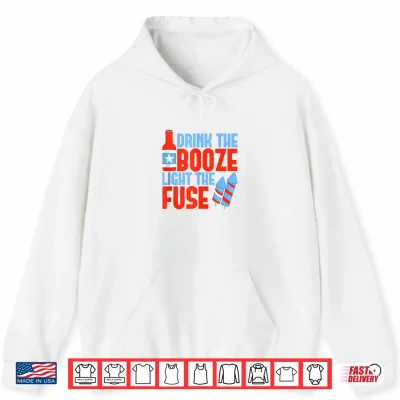 Hoodie Drink The Booze Light The Fuse 4th of July Fireworks Beer Shirt