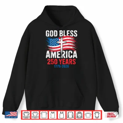 Hoodie God Bless America 1776 2026 250 Years Christian Cross Flag Shirt