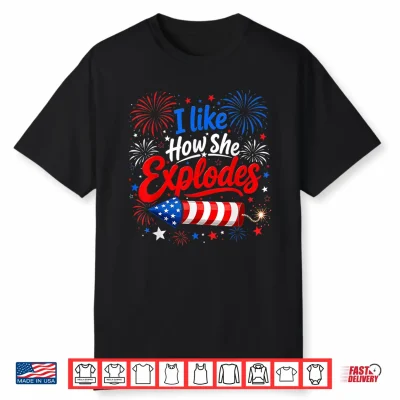 I Like How She Explodes 4Th Of July He Bangs Couple Joke Shirt