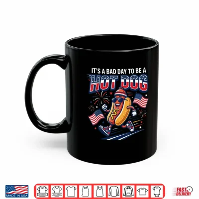 Its A Bad Day To Be A Hot Dog Funny 4Th Of July Men Women Shirt 3 Mug Its A Bad Day to Be A Hot Dog Funny 4th of July Men Women Shirt