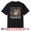 The Metric System Can’T Measure Freedom Mullet Eagle Hot Dog Shirt