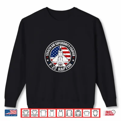 Sweatshirt Stealth Air Superiority Fighter F 22 Raptor Jet 4th Of July Shirt