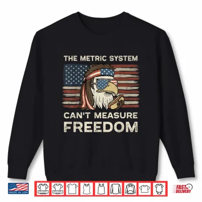 Sweatshirt The Metric System Cant Measure Freedom Mullet Eagle Hot Dog Shirt