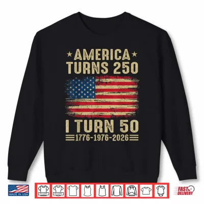 Sweatshirt Vintage America Turns 250 I Turn 50 1776 1976 2026 Birthday Shirt