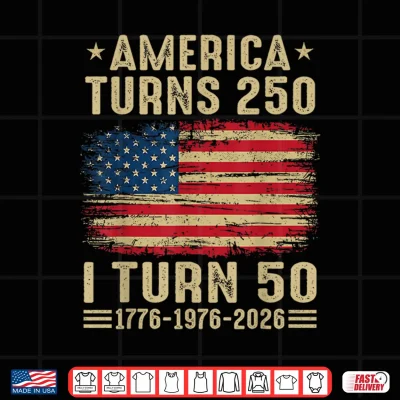 Design Vintage America Turns 250 I Turn 50 1776 1976 2026 Birthday Shirt