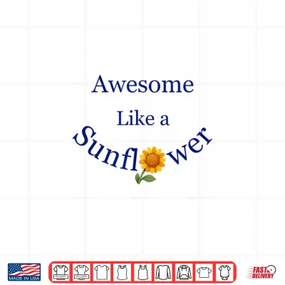 Design Awesome Like a Sunflower Inspiration Shirt
