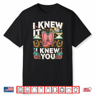 I Knew It I Knew You Western Cowgirl Boots Women Kids Girl Shirt