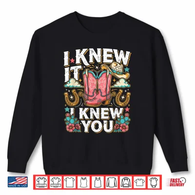 Sweatshirt I Knew It I Knew You Western Cowgirl Boots Women Kids Girl Shirt