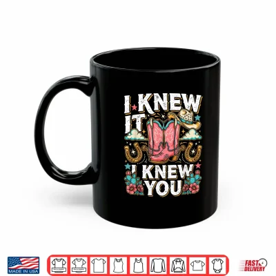 Mug I Knew It I Knew You Western Cowgirl Boots Women Kids Girl Shirt