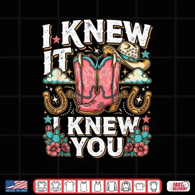Design I Knew It I Knew You Western Cowgirl Boots Women Kids Girl Shirt