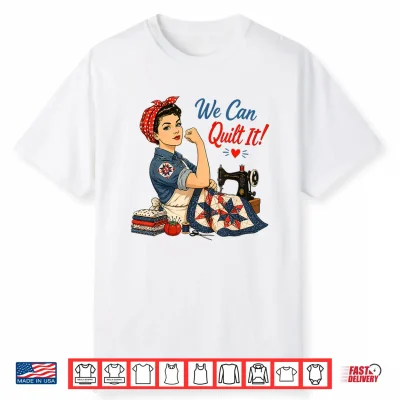 We Can Quilt It Rosie Riveter Quilting Sewing Machine Craft Shirt