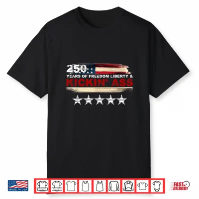 250 Years Of Freedom Liberty & Kickin’ Ass Shirt