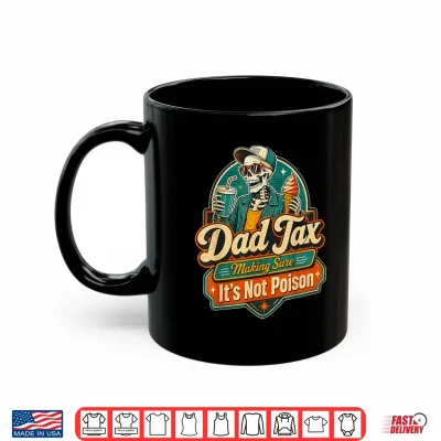 Mug Dad Tax Making Sure Its not Poisoned Tee Shirt