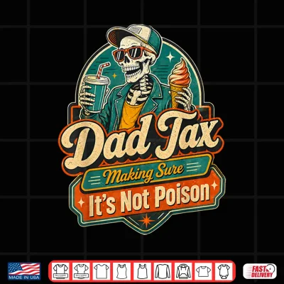 Design Dad Tax Making Sure Its not Poisoned Tee Shirt