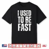 I Used To Be Fast Funny Aging Athlete Quote Mens Womens Shirt