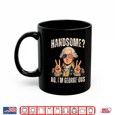 Mug Handsome No Georgeous Washington Funny 4th of July Humor Shirt