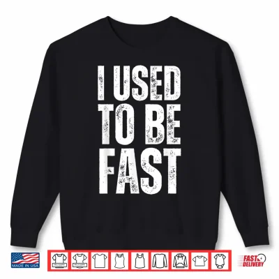 Sweatshirt I Used to Be Fast Funny Aging Athlete Quote Mens Womens Shirt
