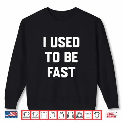 Sweatshirt I Used to Be Fast Funny Running Runner Sayin Quote Men Women Shirt