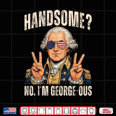 Design Handsome No Georgeous Washington Funny 4th of July Humor Shirt