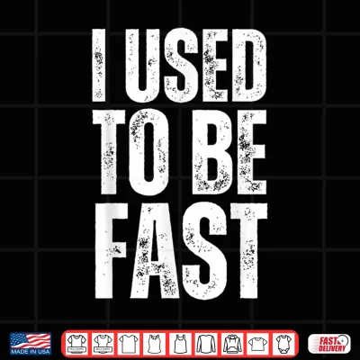 Design I Used to Be Fast Funny Aging Athlete Quote Mens Womens Shirt