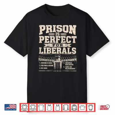 Prison Is Perfect For Liberals Anti Liberal On Back Shirt