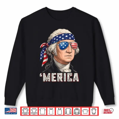 Sweatshirt Merica 4th of July George Washington Patriotic Men Women Shirt