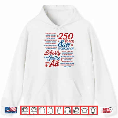 Hoodie USA 250 Years Still Working On Liberty and Justice for All Shirt
