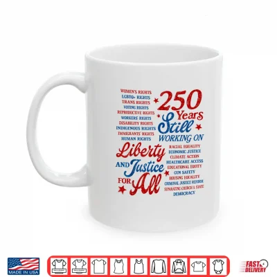 Mug USA 250 Years Still Working On Liberty and Justice for All Shirt