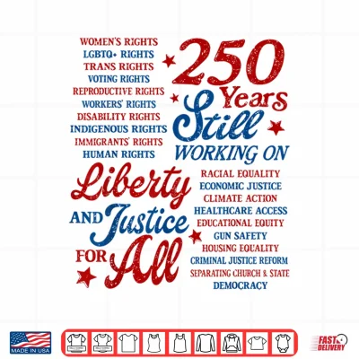 Design USA 250 Years Still Working On Liberty and Justice for All Shirt