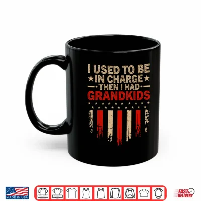 Mug I Used to Be in Charge Then I Had Grandkids Men Women Shirt
