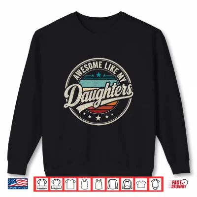 Awesome Like My Daughters Funny Dad Mom Saying Men Women Shirt 2 Sweatshirt Awesome Like My Daughters Funny Dad Mom Saying Men Women Shirt