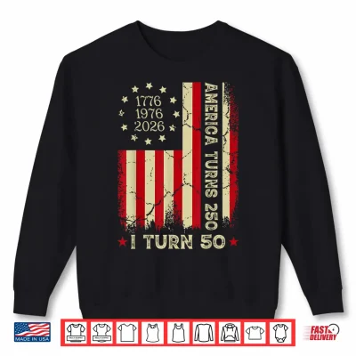 Sweatshirt America Turns 250 I Turn 50 Year Old 1976 50th Birthday Shirt
