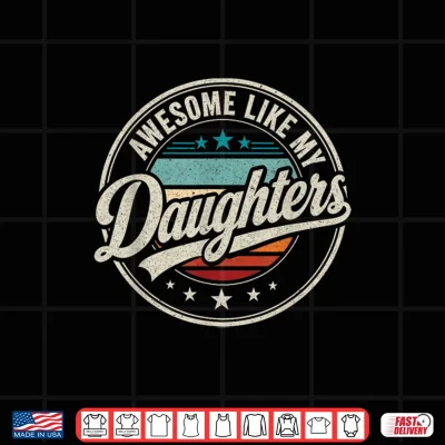 Awesome Like My Daughters Funny Dad Mom Saying Men Women Shirt 4 Design Awesome Like My Daughters Funny Dad Mom Saying Men Women Shirt