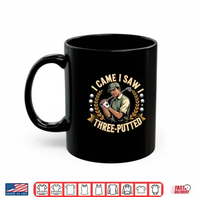 Mug I Came I Saw I Three Putted Shirt