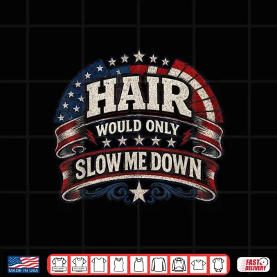Design Hair Would Only Slow Me Down Bald American Flag Shirt