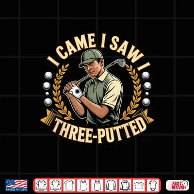 Design I Came I Saw I Three Putted Shirt